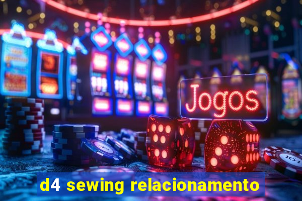 d4 sewing relacionamento